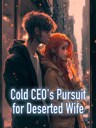 Cold CEO's Pursuit for Deserted Wife